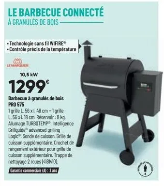 le barbecue connecté  à granulés de bois- • technologie sans fil wifireⓡ •contrôle précis de la température  rouer  10,5 kw  1299€  barbecue à granulés de bois pro 575  1 grille l. 56 x 1.48 cm + 1 gr