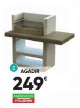 agadir  249€  fabrication italienne 