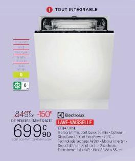 Dayde  8  849% -150 DE REMISE IMMEDIATE  699%  DON-TO  TOUT INTÉGRABLE  Electrolux LAVE-VAISSELLE  FE0473001  8 programmes dont Quick 30 min-Options GlassCare 40°C et ExtraPower 70°C-Technologie sécha