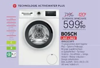 the  galetenes  t  3  c  mice  technologie activewater plus  719% -120€*  de remise immediate  599%  bont sovee  bosch lave-linge wan28238fr  15 programmes dont hy plus options prelivape. rinçage supp