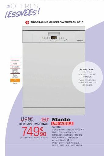 LES OFFRES. LESSIVÉES!  45:18  89L/cyda  93 100 c Dur  E  beg  899% 150 DE REMISE IMMEDIATE  PROGRAMME QUICKPOWERWASH 65°C  749%  DONT ECO-PARTICIPATION 8.00€  Miele LAVE-VAISSELLE  Mini  74,99€ mois 