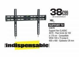 Ħ  indispensable!  38699  MBG  SUPPORT TV C4070 Support fixe CLASSIC 4070-Pour écran de 102 à 178 cm - Compatible VESA 100 x 75 jusqu'à 600 x 400-Epaisseur 28 mm  