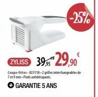 zyliss 39,95*29,90€  coupe-frites-023118-2 grilles interchangeables de 7 et 9 mm-pieds antidérapants.  → garantie 5 ans  -25% 