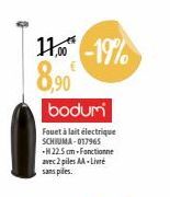 11.00-19% 8,90€  bodum  Fouet à lait électrique SCHIUMA-017965 -H22.5 cm-Fonctionne avec 2 piles AA- Livré sans piles. 