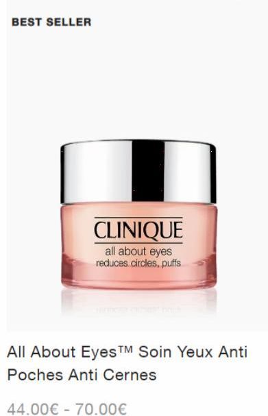 BEST SELLER  CLINIQUE  all about eyes reduces circles, puffs  All About EyesTM Soin Yeux Anti Poches Anti Cernes  44.00€ 70.00€ 