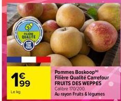 FILIERE QUALITE  1000  19  Le kg  Pommes Boskoop Filière Qualité Carrefour FRUITS DES WEPPES Calibre 170/200 Au rayon Fruits & légumes 