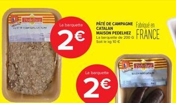 Pedelmez  LLALLAH  La barquette  2€  La barquette  2€  PATÉ DE CAMPAGNE Fabriqué en CATALAN MAISON PEDELHEZ La barquette de 200 G Soit le kg 10 €  FRANCE  Pédelhez Antaransmito BOOTCA  