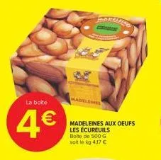la boite  4€  sporialin tar  madeleines aux oeufs les écureuils boite de 500 g soit le kg 417 € 