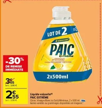 -30%  de remise immédiate  3%  le l: 3,65 €  €  255  lel: 2.55 €  ន  liquide vaisselle paic extrême  lot de 2  +graissant  paic  extreme  citron  2x500ml  s  citron, vinaigre blanc ou sel & minéraux, 