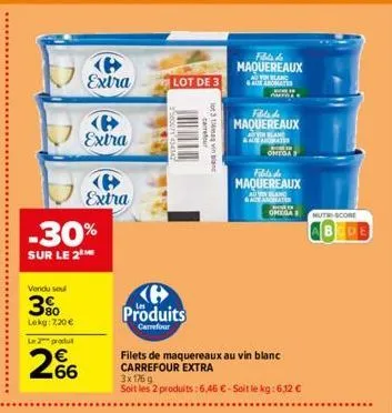 vendu se  3%  lokg: 7,20 € le produ  -30%  sur le 2  extra  extra  e extra  266  lot de 3  produits  carrefour  carret  lot 3 1/4mag vin blanc  maquereaux  avon bland aux aromates  fills de maquereaux