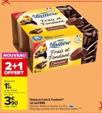 whe  nouveau  2+1  offert  vendu seul  195  lokg: 4,24 € les 3 pour  3⁹0  lokg: 2,83 €  nouveau  laitière frais et fondant  chocolat  piones de ca  4 pots  ban an  laitière  frais et fondant chocolat 