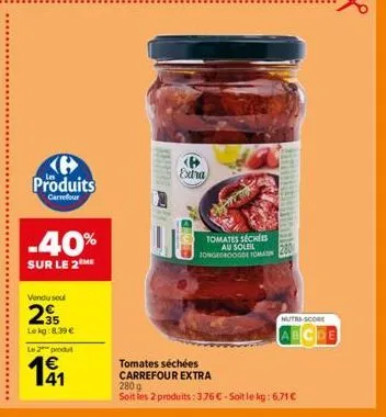 produits carrefour  -40%  sur le 2me  vendu soul  295  lekg:8.39 €  le 2 produt  191  exha  cered  tomates sechs au soleil 20ngedroogde tomas  tomates séchées carrefour extra  280 g  soit les 2 produi