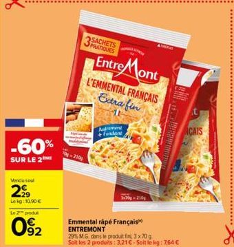 -60%  SUR LE 2  Vendusel  2⁹99  Lekg: 10,90 €  Le 2 produt  92  70-210  SACHETS  Autrement  +Fondant  Entre Mont  L'EMMENTAL FRANÇAIS Extra fin  Emmental râpé Français ENTREMONT  3x70g 210g  ATROD  29