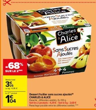 -68%  SUR LE 2  Vendu soul  32  Lekg: 4,06 €  Le 2 produt  104  Charles  Alice  ans Sucres Aloutés  Charles Alice  Sans Sucres Ajoutés  Se Comerrs  Sa  Sow Colorety  4+4  Pommes Abricots  Pommes  Dess