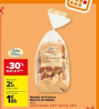 Reflets France  -30%  SUR LE 2 ME  Vendu seul  2  65 Lekg:663€  Le 2 produt  1⁹5  Res France  Navettes  de Provence  Navettes de Provence REFLETS DE FRANCE  400 g Soit les 2 produits: 4,50 € - Soit le