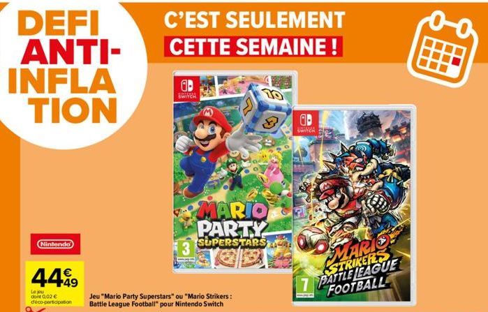 Nintendo  449  Le jou dont 0,02 €  déco-participation  C'EST SEULEMENT  CETTE SEMAINE !  a  SWITCH  Jeu "Mario Party Superstars" ou "Mario Strikers: BattleLeague Football" pour Nintendo Switch  MARIO 