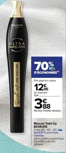 BOURJOIS  ULTRA MASCARA  Twist up THE VOLUME  70%  D'ÉCONOMIES™  Prix payé en caisse  129  Le mascara  Soit  3⁹8  88  Remise Fidélité déduite  Mascara Twist Up BOURJOIS  Teintes 001-002-003-Soit 9,07 