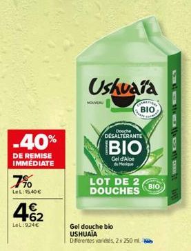 -40%  DE REMISE IMMÉDIATE  7%  LeL: 15,40 €  4.62  €  LeL:924€  NOUVEAU  Douche  DESALTERANTE  Ushuaïa  BIO  Gel d'Aloe du Mexique  LOT DE 2 DOUCHES  CAMERIN  ΒΙΟ  Gel douche bio  USHUAIA  Différentes