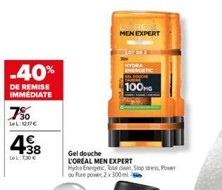 -40%  DE REMISE IMMÉDIATE  730  LeL: 1217 €  438  Le L:730 €  MEN EXPERT  LOT DE 2  HYDRA ENERGETIC GEL DOUCHE TAURINE  100MG  Gel douche  L'OREAL MEN EXPERT  Hydra Energetic, Total dean, Stop stress,