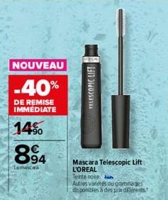 NOUVEAU  -40%  DE REMISE IMMÉDIATE  14%  894  €  Lomaicaa  TELESCOPIC LIFT  Mascara Telescopic Lift L'OREAL  Teinte nokte  Autres variétés ou grammages disponibles à des prix différents  