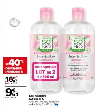 -40%  DE REMISE IMMÉDIATE  16%7  LeL: 16,07 €  964  LeL: 964 €  LEA NATURE  SO  BIO  otic  W PO  Eau micellaire apaisante  Offre spéciale  LOT DE 2 2 x 500 ml  Eau micellaire SO'BIO ETIC Apaisante, An