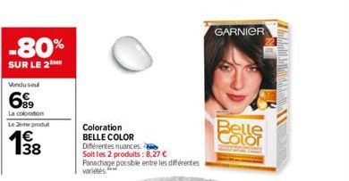 -80%  SUR LE 2ME  Vendusel  699  La coloration  Le 2eme produit  1€  Coloration BELLE COLOR  Différentes nuances. Soit les 2 produits: 8,27 € Panachage possible entre les différentes variétés  GARNIER