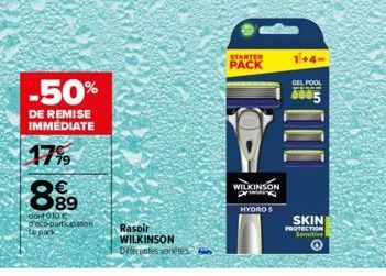 -50%  DE REMISE IMMÉDIATE  1799  899  dont 010 deco-partipation  Rasoir WILKINSON Diferentes vanétes  STARTER PACK  WILKINSON  HYDRO S  1+4- GEL POOL  605  SKIN  PROTECTION Sensitive O 