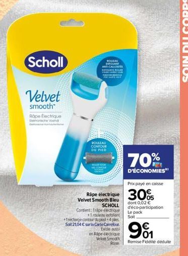 Scholl  Velvet  smooth Rope Blectrique Ech  ROULEAU EXRQUANT AND CALLOS EXFOUTE POUR  ROULEAU CONTOUR DU PIED  Velvet Smooth Bleu  Rápe électrique 30%  SCHOLL Contient: Trape electrique +1 rouleau exf