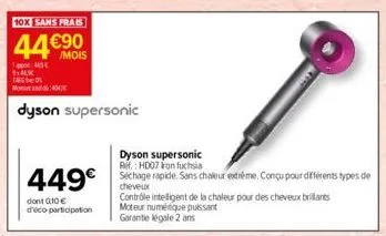 10x sans frais  44 €90  /mois  1:443€  449€  dont 010€ d'éco-participation  m40  dyson supersonic  controle intelligent de la chaleur pour des cheveux brillants moteur numérique puissant  garantie lég