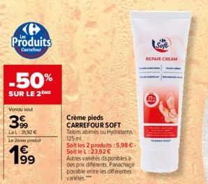 Produits  Carrefour  -50%  SUR LE 2  Vendu sou  399  LOL:3192 €  Le 2ème produit  199  Crème pieds CARREFOUR SOFT Talons abimés ou Hydratante, 125 ml  Soit les 2 produits:5,98 € Soit le L:23,92 € Autr