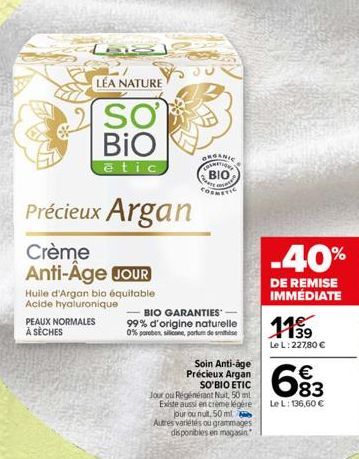 PEAUX NORMALES À SÈCHES  Précieux Argan  Crème Anti-Age JOUR  Huile d'Argan bio équitable Acide hyaluronique  LÉA NATURE  SO BIO  ētic  ORGANIC  COUMATIONS ΒΙΟ  s  COSMETIC  BIO GARANTIES 99% d'origin