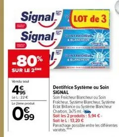 signal  signal  -80%  sur le 2  vendu soul  495  le l:22 € le 2eme produt  0⁹99  lot de 3  boinfraicheur  & blancheur  therles  boin kraicheur  a blancheur  ustal  dentifrice système ou soin signal  s