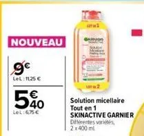 nouveau  9€  lel: 1125 €  5%  lel:6,75 €  solution micellaire tout en 1 skinactive garnier  différentes variétés, 2 x 400 ml  garnion 