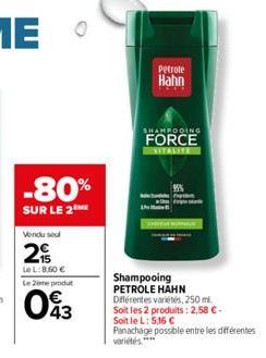 -80%  SUR LE 2  Vendu soul  2  Le L:8,60 € Le Zome produt  043  Petrole  Hahn  Shampooing PETROLE HAHN Différentes variétés, 250 ml.  Soit les 2 produits: 2,58 €-Soit le L: 5,16 €  Panachage possible 