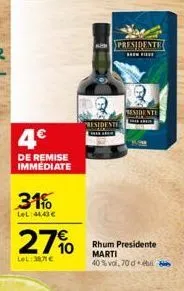 4€  de remise immediate  31%  lel:44,43 €  27%  lel: 387€  presidente  presidente  rhum presidente marti 40% vol. 70 deti  residente 