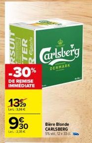 RSUIT  TER Cipelsdy  -30%  DE REMISE IMMEDIATE  13%  LeL: 336€  9.30  €  LeL: 2.35€  Carlsberg  DENMARK  Bière Blonde  CARLSBERG  5% vol, 12 x 33 ct 