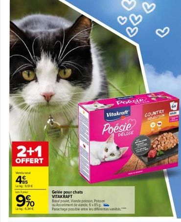 2+1  OFFERT  Vendusel  45  Lokg:9.51€ Les 3 pour  9%  Lokg: 6.34 €  Poecie  Vitakraft  Poésie  DELICE  Gelée pour chats VITAKRAFT  Boeuf poulet, Viande poisson, Poisson ou Assortiment de viande, 6x85g