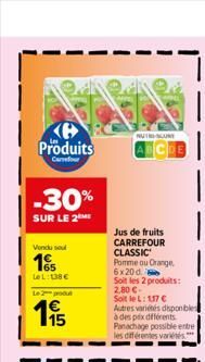 Produits  Canfour  -30%  SUR LE 2  Vendu soul  15  LeL: 138€  Le 2 produt  195  NUTOSCOMY  Jus de fruits CARREFOUR CLASSIC Pomme ou Orange 6x20 d  Soit les 2 produits: 2,80 €.  Soit le L: 117 €  Autre