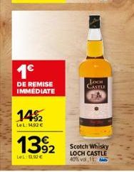 1€  DE REMISE IMMEDIATE  14%2  LeL: 14.92€  1392  LeL: 13.90 €  LOCH CASTLE  Scotch Whisky LOCH CASTLE 40% vol.1 