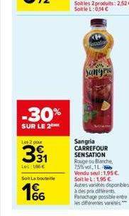 -30%  SUR LE 2  Les 2 pour  391  LeL: 106€  Soit La bout  66  walio  Sangria  Sangria CARREFOUR SENSATION Rouge ou Blanche, 75% vol. 1-Vendu seul: 1,95 € Soit le L: 1,95 € Autres variétés disponibles 