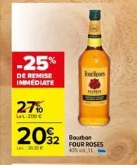 -25%  de remise immédiate  27%  lel: 270€  20%2  lel:20,32 €  four roses  32 bourbon  hom  four roses 40% vol 1l 