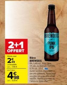 2+1  OFFERT  Vendu se  49 La boutolle LeL: 255€  Les 3 p  498  LeL:5.00€  BREWDOG PUNK  IPA  Bière BREWDOG  IPA, 5,4% vol, Hazy Jane 5% vot, ou Delirium Trem 8,5%vol, 33 cl  Autres varetes disponibles