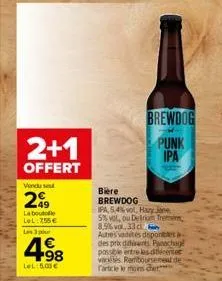 2+1  offert  vendu se  49 la boutolle lel: 255€  les 3 p  498  lel:5.00€  brewdog punk  ipa  bière brewdog  ipa, 5,4% vol, hazy jane 5% vot, ou delirium trem 8,5%vol, 33 cl  autres varetes disponibles