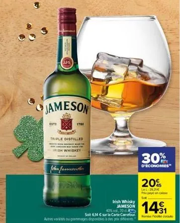 jameson  esto  1700  triple distilled  jameson way si  irish whiskey  john jamesonther 1720  irish whisky jameson  40% vol. 70 d  soit 6,14 € sur la carte carrefour autres variétés ou grammages dispon