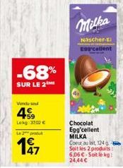 -68%  SUR LE 2  Vendu se  4  Lekg: 3202 €  Le 2 produt  47  Milka  Nascher-El Egg calient  Chocolat Egg'cellent MILKA Coeur au lait, 124 g Soit les 2 produits: 6,06 €-Soit le kg: 24,44 € 