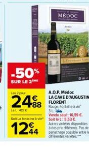 -50%  SUR LE 2  Les 2 pour  24⁹8  LeL: 415 €  MÉDOC  A.O.P. Médoc LA CAVE D'AUGUSTIN FLORENT  88 Rouge, Fontaine à vin  3L-Vendu seul: 16,59 €.  Soit Lafontaine à vin Soit le L:5.53 €  1244  Autres va