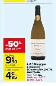 -50%  sur le 2  les 2 pour  990  lel:6,60€  soit la bouteille  4.95  €  a.o.p. bourgogne  chardonnay domaine du clos du montsard blanc, 75 d. vendu seul: 6,60 €. soit le l: 8,80 € 