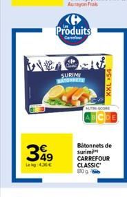 V  349  Lekg: 4,36 €  Produits  Carrefour  SURIMI BATONNETS  XXL X54  AUT SCORE  Batonnets de surimi CARREFOUR CLASSIC 810 g 