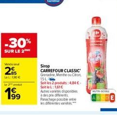 -30%  SUR LE 2  Vendu seul  25  Le L: 1,90 €  le 2 prod  199  Autres variétés disponibles à des prix différents Panachage possible ente les différentes variétés.***  Sirop CARREFOUR CLASSIC  Grenadine