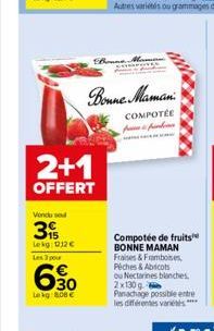 2+1  OFFERT  Vondu sed  3  Lekg: 112€  Les 3 pour  690  Lekg:808 €  Bonne Maman  COMPOTÉE  Bonne Mar  اسم سام  Compotée de fruits BONNE MAMAN Fraises & Framboises Peches & Abricots  ou Nectarines blan